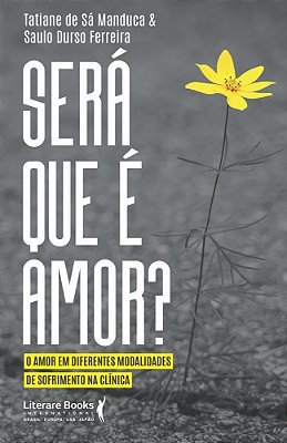 Será Que É Amor? O Amor Em Diferentes Modalidades De Sofrimento Na Clínica