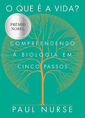 O Que É A Vida - Compreendendo A Biologia Em Cinco Passos