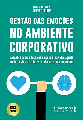 Gestão Das Emoções No Ambiente Corporativo Descubra Como O Foco Nas Emoções Individuais Pode Mudar A Vida De Lideres E Liderados Nas Empresas