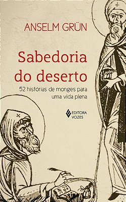 Sabedoria Do Deserto: 52 Histórias De Monges Para Uma Vida Plena..-
