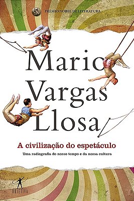 A Civilização Do Espetáculo - Uma Radiografia Do Nosso Tempo E Da Nossa Cultura