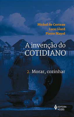 A Invenção Do Cotidiano - 2. Morar, Cozinhar..-