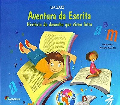 Aventura Da Escrita - História De Desenho Que Virou Letra