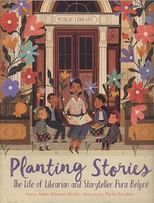 Planting Stories: The Life Of Librarian And Storyteller Pura Belpré-..
