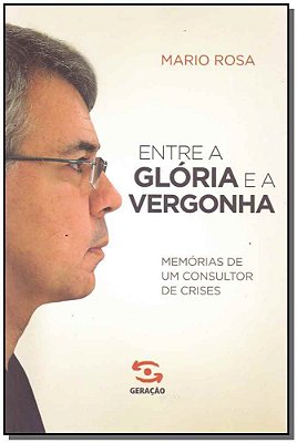 Entre A Glória E A Vergonha Memórias De Um Consultor De Crises