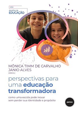Perspectivas Para Uma Educação Transformadora Como Uma Escola Pode Inovar Sem Perder Sua Identidade E Propósito
