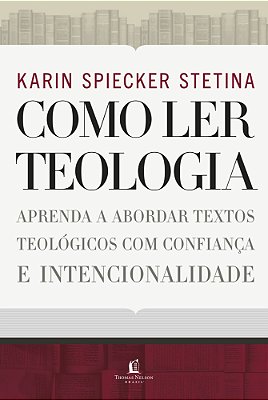 Como Ler Teologia Aprenda A Abordar Textos Teológicos Com Confiança E Intencionalidade