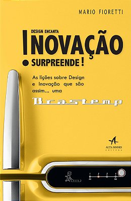 Design Encanta! Inovação Surpreende! As Lições Sobre Design E Inovação Que São Assim... Uma Brastemp