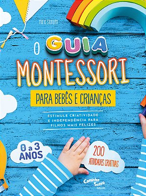 O Guia Montessori Para Bebês E Crianças – Estimule Criatividade E Independência Para Filhos Mais Felizes
