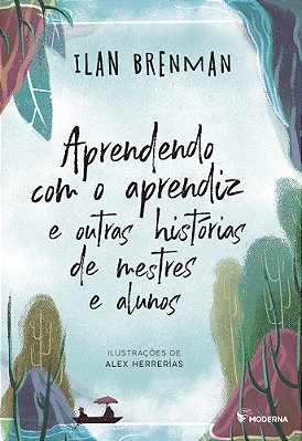 Aprendendo Com O Aprendiz E Outras Historias De Mestres E Alunos