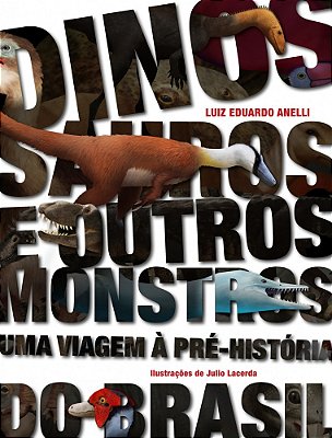 Dinossauros E Outros Monstros: Uma Viagem A Pre-Historia Do Brasil..-