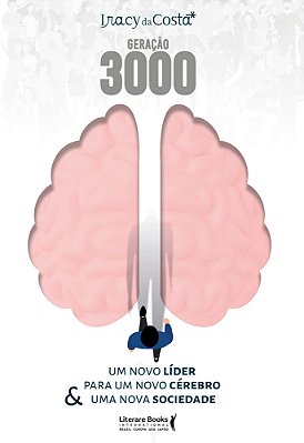 Geração 3000 Um Novo Líder Para Um Novo Cérebro & Uma Nova Sociedade