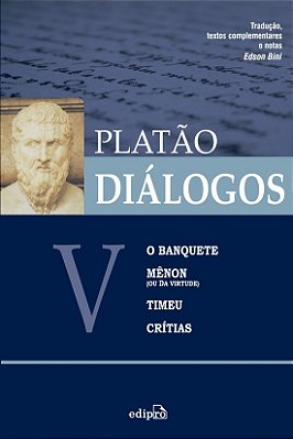 Diálogos V – O Banquete, Mênon (Ou Da Virtude), Timeu, Crítias..-