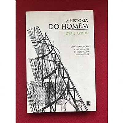 A História Do Homem: Uma Introdução A 150 Mil Anos De História Da Humanidade Uma Introdução A 150 Mil Anos De História Da Humanidade