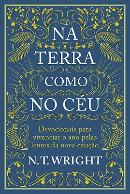 Na Terra Como No Céu Devocionais Para Vivenciar O Ano Pelas Lentes Da Nova Criação