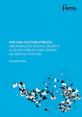 Por Uma Cultura Pública Organizações Sociais, Oscips E A Gestão Publica Não Estatal Na Área Da Cultura