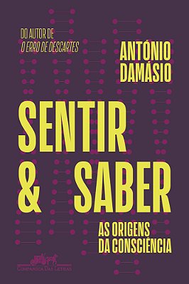 Sentir E Saber As Origens Da Consciência..-