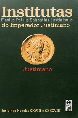 Institutas Do Imperador Justiniano Incluindo Novelas CXVIII E CXXXVIIi