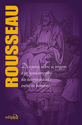 Rousseau - A Origem Da Desigualdade Entre Os Homens Edição Integral