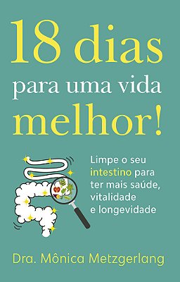 18 Dias Para Uma Vida Melhor! Limpe Seu Intestino Para Ter Mais Saúde, Vitalidade E Longevidade