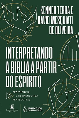 Interpretando A Bíblia A Partir Do Espírito Experiência E Hermenêutica Pentecostal
