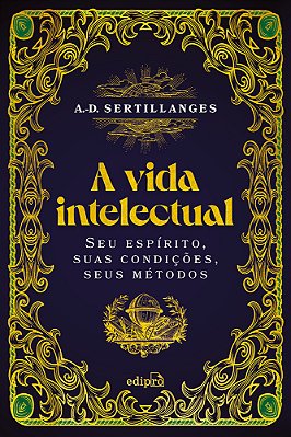 A Vida Intelectual – Seu Espírito, Suas Condições, Seus Métodos