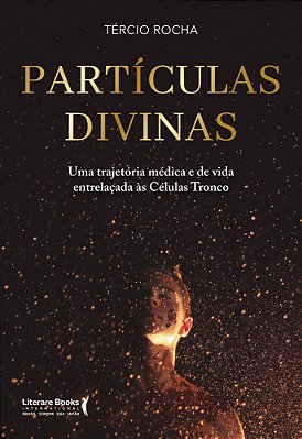 Partículas Divinas Uma Trajetória Médica E De Vida Entrelaçadas Ás Células-Tronco