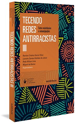 Tecendo Redes Antirracistas III Entre Resistências E Emancipações