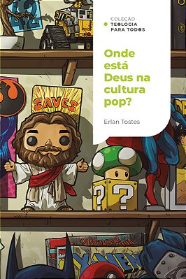 Onde Está Deus Na Cultura Pop? | Coleção Teologia Para Todos Um Olhar Cristão Sobre O Mundo Do Entretenimento
