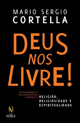 Deus Nos Livre! Entusiasmos E Desassossegos Ligados A Religião, Religiosidade E Espiritualidade..-