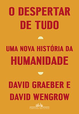 O Despertar De Tudo - Uma Nova Historia Da Humanidade