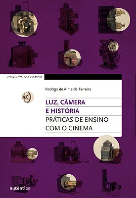 Luz, Câmera E História Práticas De Ensino Com O Cinema