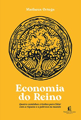 Economia Do Reino Quatro Caminhos Cristãos Para Lidar Com A Riqueza E A Pobreza No Mundo