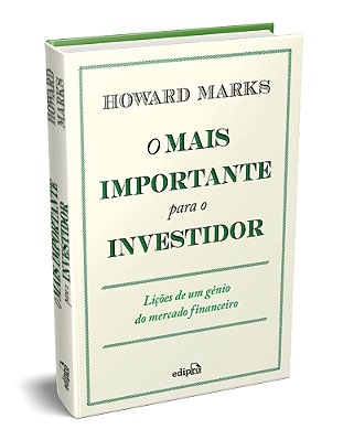 O Mais Importante Para O Investidor Lições De Um Gênio Do Mercado Financeiro