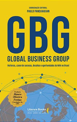 Gbg: Global Business Group Histórico, Cases De Sucesso, Desafios E Oportunidades Do M&a No Brasil