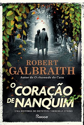 O Coração De Nanquim Uma História Do Detetive Cormoran Strike