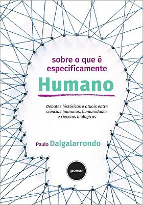 Sobre O Que É Especificamente Humano Debates Históricos E Atuais Entre Ciências Humanas, Humanidades E Ciências Biológicas