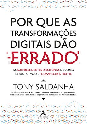 Por Que As Transformações Digitais Dão Errado As Surpeendentes Disciplinas De Como Levantar Voo E Permanecer À Frente..-