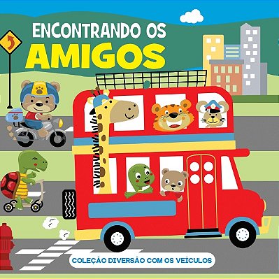 Coleção Diversão Com Os Veículos - Encontrando Os Amigos..-