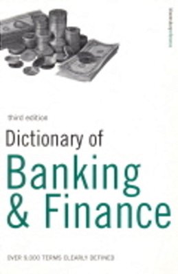 Dictionary Of Banking & Finance - Over 9,000 Terms Clearly Defined - Third Edition-..