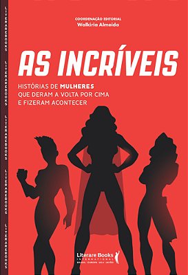 As Incríveis Histórias De Mulheres Que Deram A Volta Por Cima E Fizeram Acontecer
