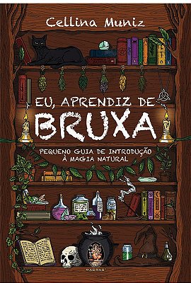 Eu, Aprendiz De Bruxa - Pequeno Guia De Introdução A Magia Natural