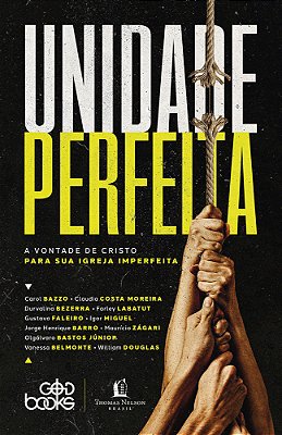 Unidade Perfeita A Vontade De Cristo Para Sua Igreja Imperfeita