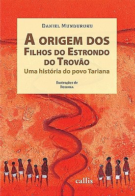 A Origem Dos Filhos Do Estrondo Do Trovão - Uma História Do Povo Tariana..-