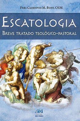 Escatologia - Breve Tratado Teológico-Pastoral..-