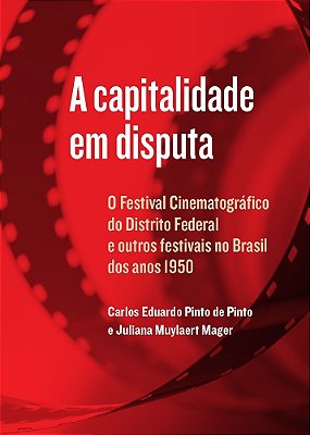 A Capitalidade Em Disputa O Festival Cinematográfico Do Distrito Federal E Outros Festivais No Brasil Dos Anos 1950..-