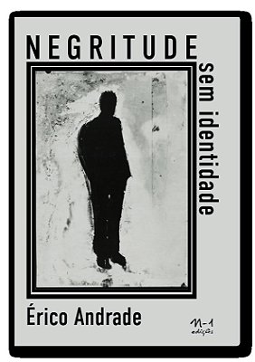 Negritude Sem Identidade Sobre As Narrativas Singulares Das Pessoas Negras..-