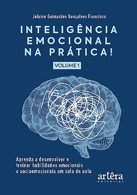 Inteligência Emocional Na Prática Aprenda A Desenvolver E Treinar Habilidades Emocionais E Socioemocionais Em Sala De Aula (Volume I)..-