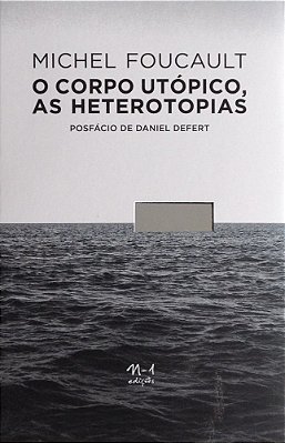 O Corpo Utópico, As Heterotopias..-