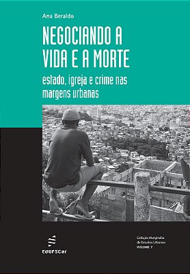 Negociando A Vida E A Morte Estado, Igreja E Crime Nas Margens Urbanas..-